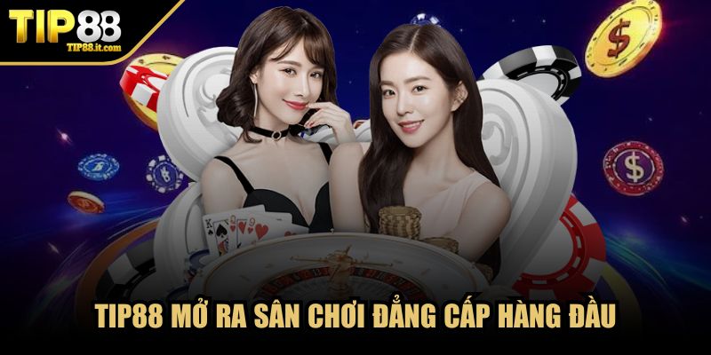 TIP88 mở ra sân chơi đẳng cấp hàng đầu